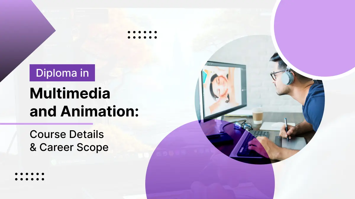 Diploma in Multimedia and Animation: Course Details & Career Scope
